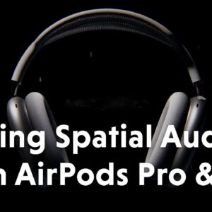 How to Use Apple's Spatial Audio on AirPods Max and Pro