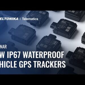 Teltonika Webinar: New IP67 Waterproof GPS Trackers