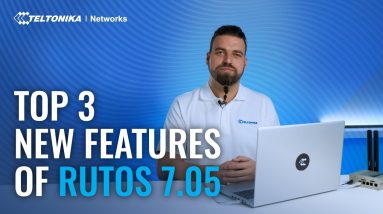 TOP 3 New Features of RutOS 7.05